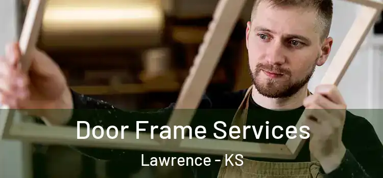  Door Frame Services Lawrence - KS
