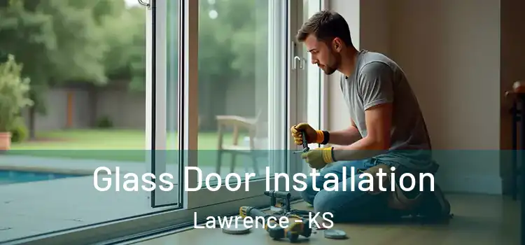  Glass Door Installation Lawrence - KS