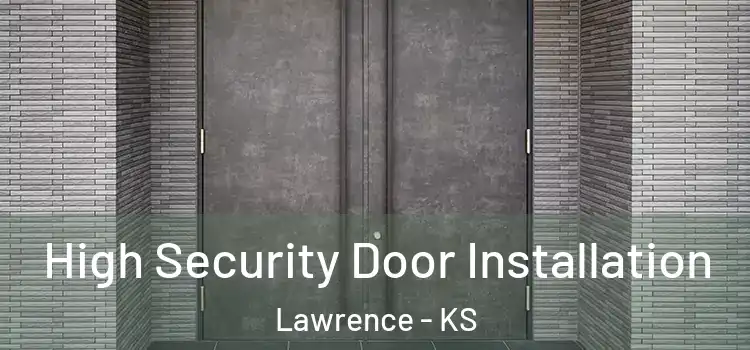 High Security Door Installation Lawrence - KS