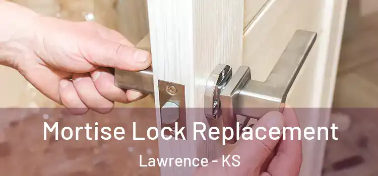 Mortise Lock Replacement Lawrence - KS